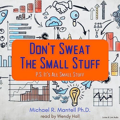 Don't Sweat the Small Stuff Written by Michael R. Mantell Ph.D.