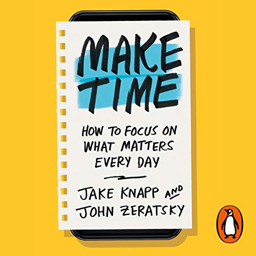 Make Time By Jake Knapp, John Zeratsky Book Summary